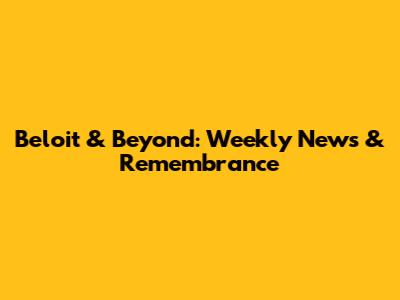 Beloit & Beyond: Weekly News & Remembrance