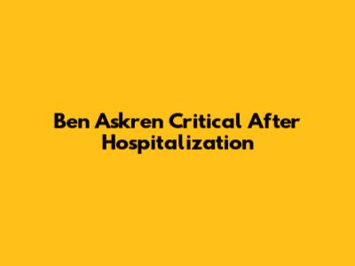 Ben Askren Critical After Hospitalization