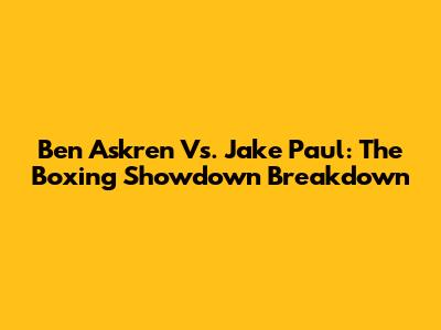 Ben Askren Vs. Jake Paul: The Boxing Showdown Breakdown