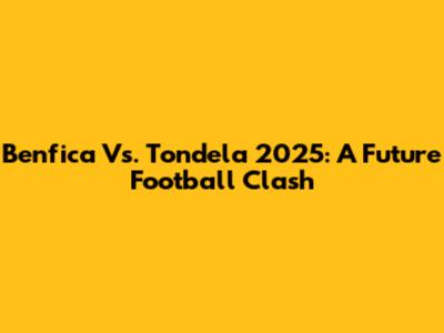 Benfica Vs. Tondela 2025: A Future Football Clash