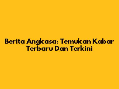 Berita Angkasa: Temukan Kabar Terbaru Dan Terkini