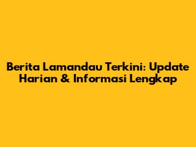 Berita Lamandau Terkini: Update Harian & Informasi Lengkap