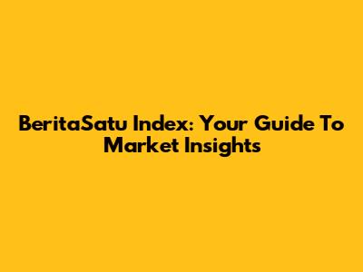 BeritaSatu Index: Your Guide To Market Insights