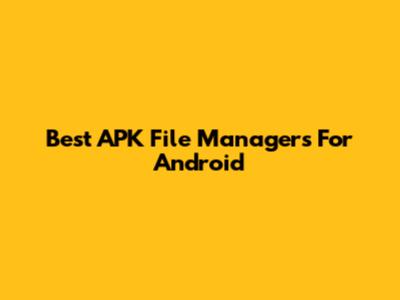 Best APK File Managers For Android