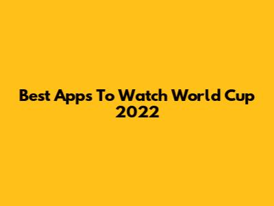 Best Apps To Watch World Cup 2022