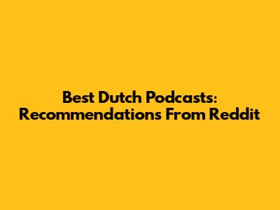 Best Dutch Podcasts: Recommendations From Reddit