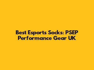Best Esports Socks: PSEP Performance Gear UK