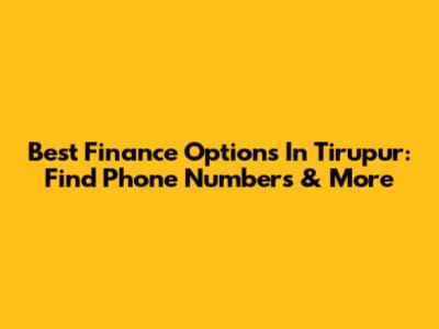 Best Finance Options In Tirupur: Find Phone Numbers & More