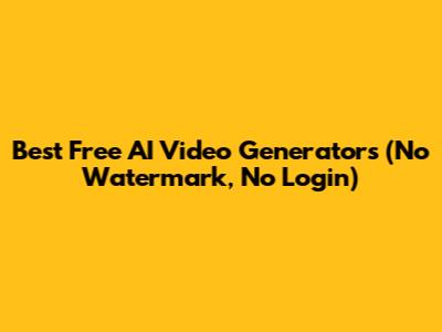 Best Free AI Video Generators (No Watermark, No Login)