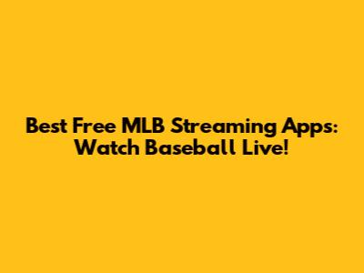 Best Free MLB Streaming Apps: Watch Baseball Live!