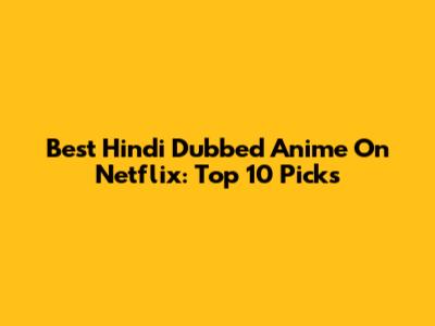 Best Hindi Dubbed Anime On Netflix: Top 10 Picks