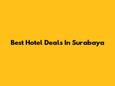 Best Hotel Deals In Surabaya