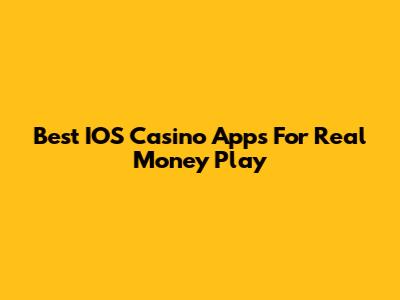 Best IOS Casino Apps For Real Money Play
