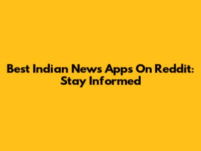 Best Indian News Apps On Reddit: Stay Informed