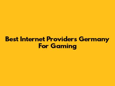 Best Internet Providers Germany For Gaming