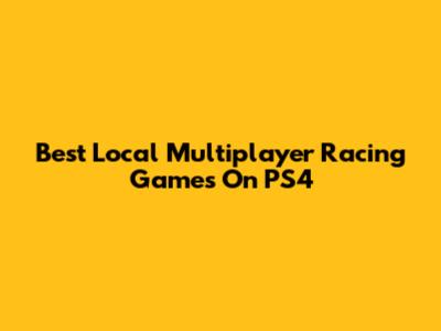 Best Local Multiplayer Racing Games On PS4