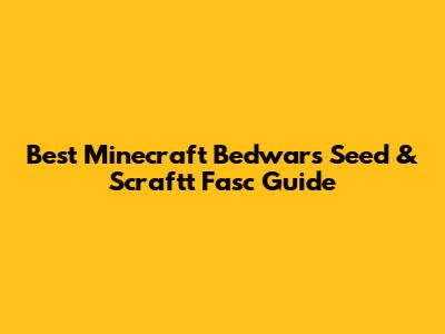 Best Minecraft Bedwars Seed & Scraftt Fasc Guide