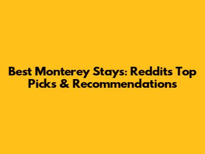 Best Monterey Stays: Reddit's Top Picks & Recommendations