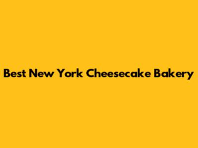 Best New York Cheesecake Bakery