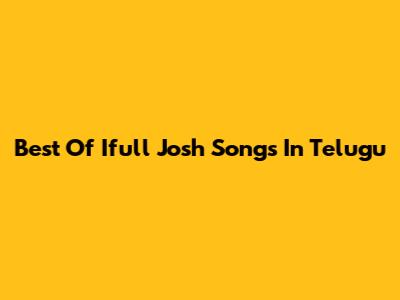 Best Of Ifull Josh Songs In Telugu