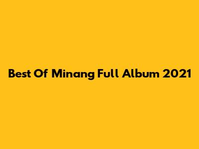 Best Of Minang Full Album 2021