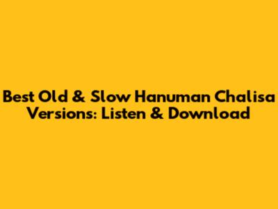 Best Old & Slow Hanuman Chalisa Versions: Listen & Download