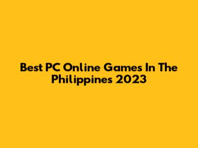 Best PC Online Games In The Philippines 2023