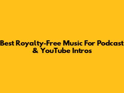 Best Royalty-Free Music For Podcast & YouTube Intros