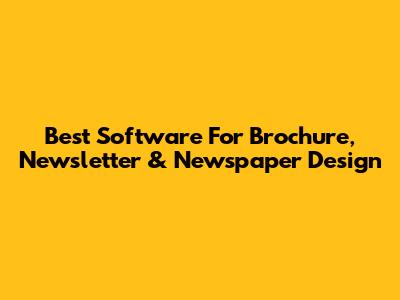 Best Software For Brochure, Newsletter & Newspaper Design