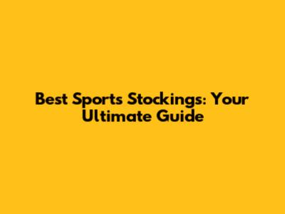 Best Sports Stockings: Your Ultimate Guide