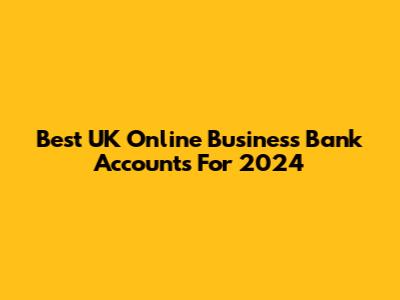 Best UK Online Business Bank Accounts For 2024