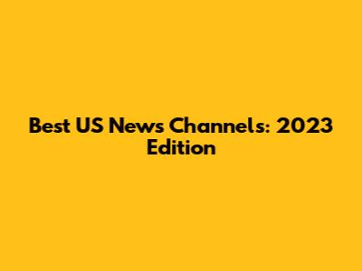 Best US News Channels: 2023 Edition