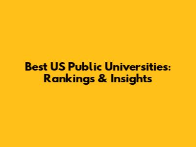 Best US Public Universities: Rankings & Insights