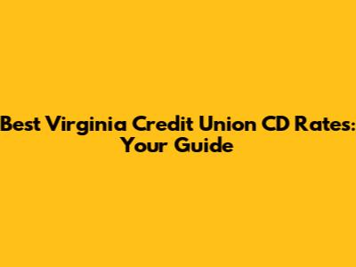 Best Virginia Credit Union CD Rates: Your Guide