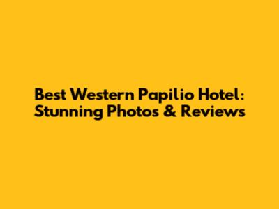 Best Western Papilio Hotel: Stunning Photos & Reviews