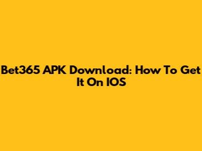 Bet365 APK Download: How To Get It On IOS
