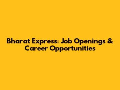 Bharat Express: Job Openings & Career Opportunities