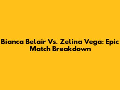 Bianca Belair Vs. Zelina Vega: Epic Match Breakdown