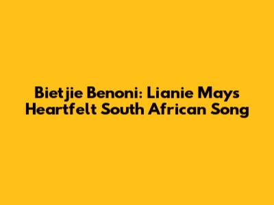 Bietjie Benoni: Lianie May's Heartfelt South African Song