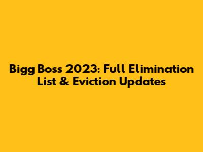 Bigg Boss 2023: Full Elimination List & Eviction Updates