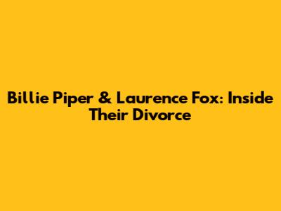 Billie Piper & Laurence Fox: Inside Their Divorce