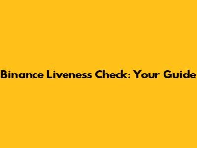 Binance Liveness Check: Your Guide