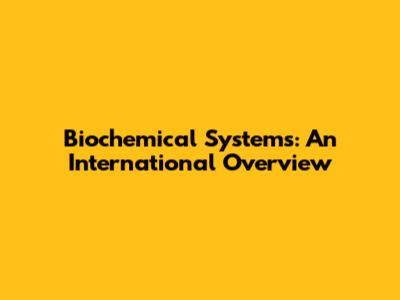 Biochemical Systems: An International Overview