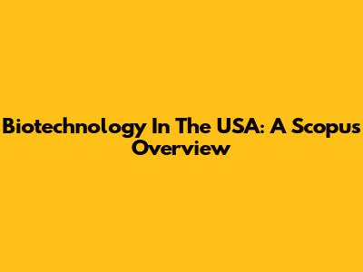 Biotechnology In The USA: A Scopus Overview