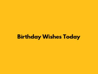 Birthday Wishes Today