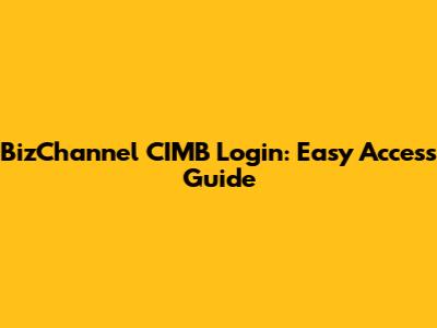 BizChannel CIMB Login: Easy Access Guide