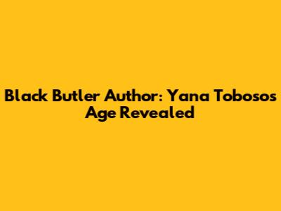 Black Butler Author: Yana Toboso's Age Revealed