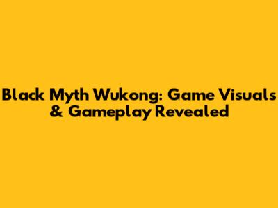 Black Myth Wukong: Game Visuals & Gameplay Revealed