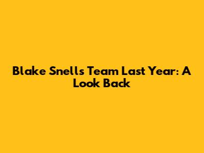 Blake Snell's Team Last Year: A Look Back