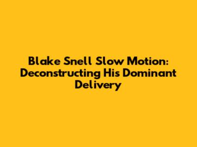 Blake Snell Slow Motion: Deconstructing His Dominant Delivery